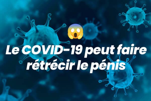 Attention, le COVID-19 pourrait (très probablement) faire rétrécir le pénis !